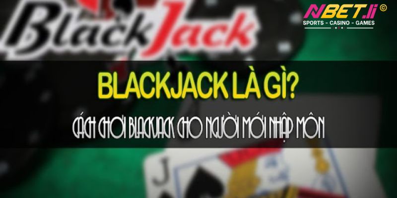 Một số kinh nghiệm chơi Blackjack dành cho người mới